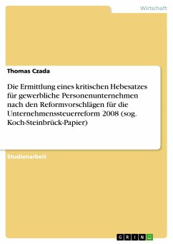 Die Ermittlung eines kritischen Hebesatzes für gewerbliche Personenunternehmen nach den Reformvorschlägen für die Unternehmenssteuerreform 2008 (sog. Koch-Steinbrück-Papier) - Czada, Thomas