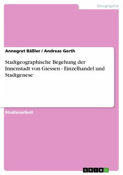 Stadtgeographische Begehung der Innenstadt von Giessen - Einzelhandel und Stadtgenese - Bäßler, Annegret; Gerth, Andreas