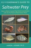 Fly Fisherman's Guide to Saltwater Prey: How to Match Coastal Prey Fish & Invertebrates with the Fly Patterns That Imitate Them