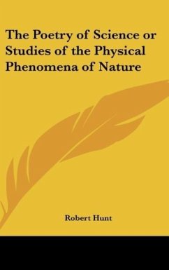 The Poetry of Science or Studies of the Physical Phenomena of Nature - Hunt, Robert