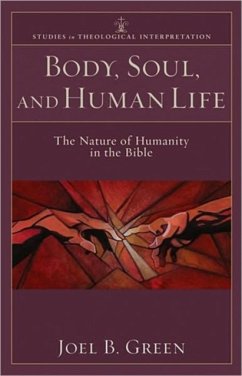 Body, Soul, and Human Life - The Nature of Humanity in the Bible - Green, Joel B.; Bartholomew, Craig; Green, Joel