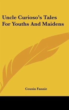 Uncle Curioso's Tales For Youths And Maidens