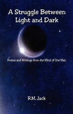 A Struggle Between Light and Dark - Poems and Writings from the Mind of One Man - Jack, R. M.