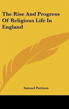 The Rise And Progress Of Religious Life In England - Pattison, Samuel