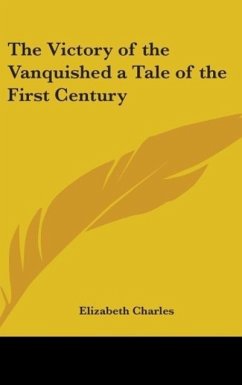 The Victory of the Vanquished a Tale of the First Century - Charles, Elizabeth