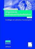 Allgemeine Betriebswirtschaftslehre: Grundlagen mit zahlreichen Praxisbeispielen