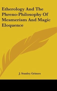 Etherology And The Phreno-Philosophy Of Mesmerism And Magic Eloquence - Grimes, J. Stanley