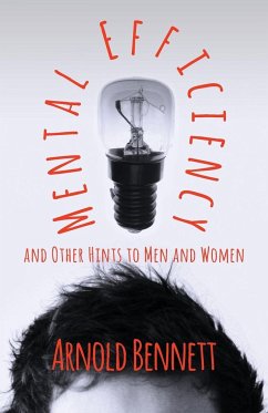 Mental Efficiency And Other Hints To Men And Women - Bennett, Arnold