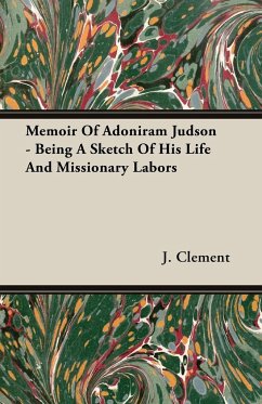 Memoir Of Adoniram Judson - Being A Sketch Of His Life And Missionary Labors - Clement, J.