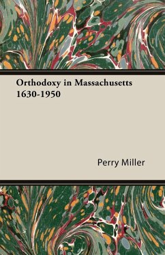 Orthodoxy in Massachusetts 1630-1950 - Miller, Perry