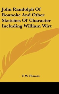 John Randolph Of Roanoke And Other Sketches Of Character Including William Wirt