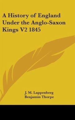 A History of England Under the Anglo-Saxon Kings V2 1845 - Lappenberg, J. M.