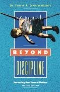 Beyond Discipline: Parenting that lasts a lifetime - Christophersen, Edward R.