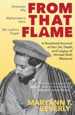 From That Flame: A Novelized Account of the Life, Death, and Legacy of Ahmed Shah Massoud - Beverly, Maryann T.