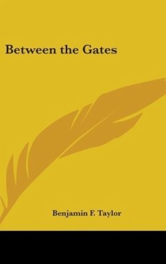Between the Gates - Taylor, Benjamin F.
