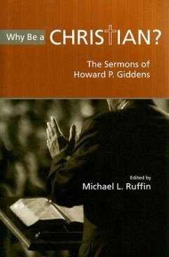 Why Be a Christian?: The Sermons of Howard P. Giddens - Giddens, Howard P.