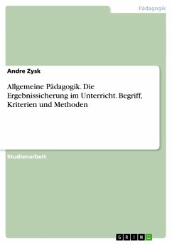 Allgemeine Pädagogik. Die Ergebnissicherung im Unterricht. Begriff, Kriterien und Methoden - Zysk, Andre