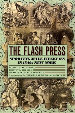 The Flash Press - Cohen, Patricia Cline; Gilfoyle, Timothy J; Horowitz, Helen Lefkowitz; American Antiquarian Society