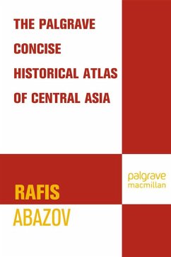 The Palgrave Concise Historical Atlas of Central Asia - Abazov, Rafis