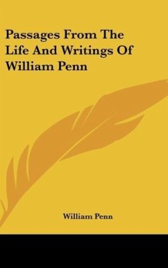 Passages From The Life And Writings Of William Penn