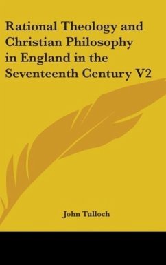 Rational Theology and Christian Philosophy in England in the Seventeenth Century V2 - Tulloch, John