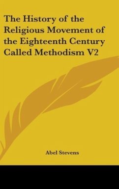 The History of the Religious Movement of the Eighteenth Century Called Methodism V2 - Stevens, Abel