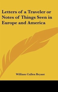 Letters of a Traveler or Notes of Things Seen in Europe and America - Bryant, William Cullen
