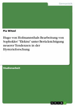 Hugo von Hofmannsthals Bearbeitung von Sophokles' "Elektra" unter Berücksichtigung neuerer Tendenzen in der Hysterieforschung