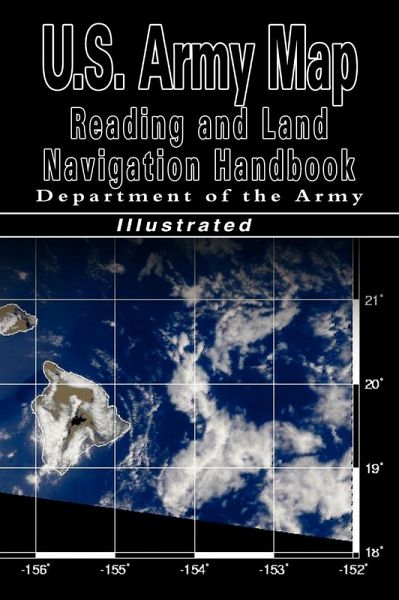 U.S. Army Map Reading and Land Navigation Handbook (U.S. Army) U.S. Army Map Reading and Land Navigation Handbook (U.S. Army)