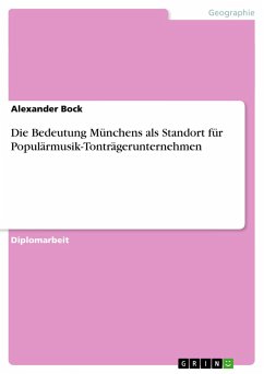Die Bedeutung Münchens als Standort für Populärmusik-Tonträgerunternehmen - Bock, Alexander