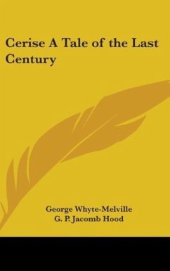 Cerise A Tale of the Last Century - Whyte-Melville, George