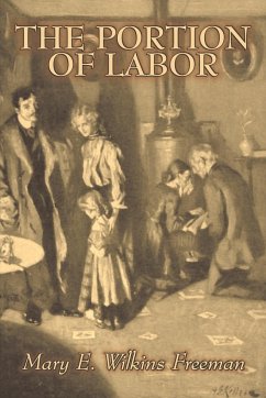 The Portion of Labor by Mary E. Wilkins Freeman, Fiction, Literary - Freeman, Mary E. Wilkins