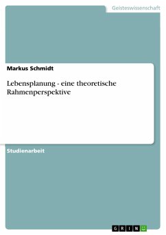 Lebensplanung - eine theoretische Rahmenperspektive - Schmidt, Markus