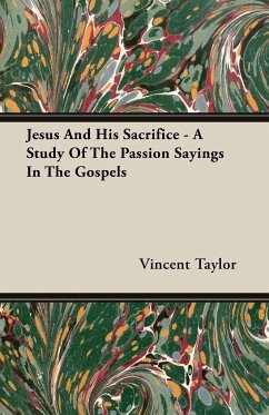 Jesus And His Sacrifice - A Study Of The Passion Sayings In The Gospels - Taylor, Vincent