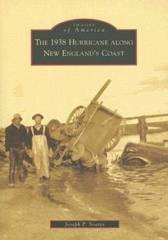The 1938 Hurricane Along New England's Coast - Soares, Joseph P.