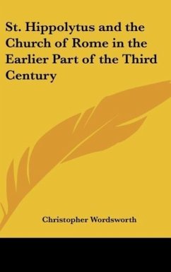 St. Hippolytus and the Church of Rome in the Earlier Part of the Third Century - Wordsworth, Christopher