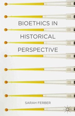 Bioethics in Historical Perspective - Ferber, Sarah