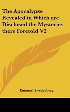 The Apocalypse Revealed in Which are Disclosed the Mysteries there Foretold V2 - Swedenborg, Emanuel