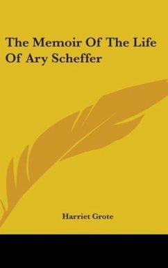 The Memoir Of The Life Of Ary Scheffer - Grote, Harriet