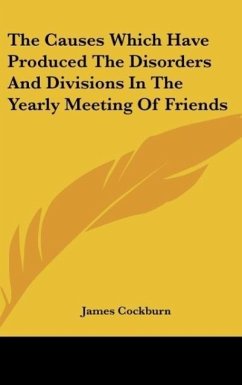 The Causes Which Have Produced The Disorders And Divisions In The Yearly Meeting Of Friends