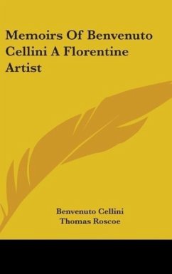 Memoirs Of Benvenuto Cellini A Florentine Artist