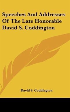 Speeches And Addresses Of The Late Honorable David S. Coddington - Coddington, David S.