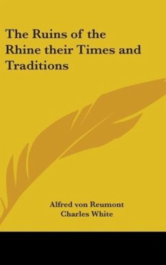 The Ruins of the Rhine their Times and Traditions - Reumont, Alfred Von