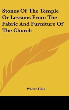 Stones Of The Temple Or Lessons From The Fabric And Furniture Of The Church - Field, Walter