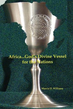 Africa...God's Divine Vessel for the Nations - Williams, Marcia D.