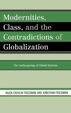 Modernities, Class, and the Contradictions of Globalization - Friedman, Kajsa Ekholm; Friedman, Jonathan