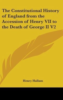 The Constitutional History of England from the Accession of Henry VII to the Death of George II V2
