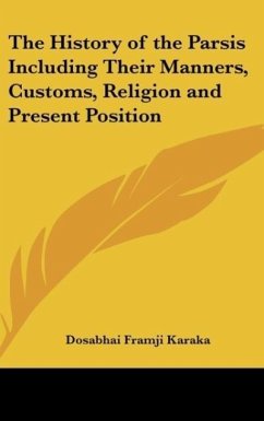 The History of the Parsis Including Their Manners, Customs, Religion and Present Position