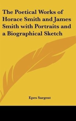 The Poetical Works of Horace Smith and James Smith with Portraits and a Biographical Sketch
