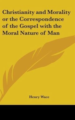 Christianity And Morality Or The Correspondence Of The Gospel With The Moral Nature Of Man